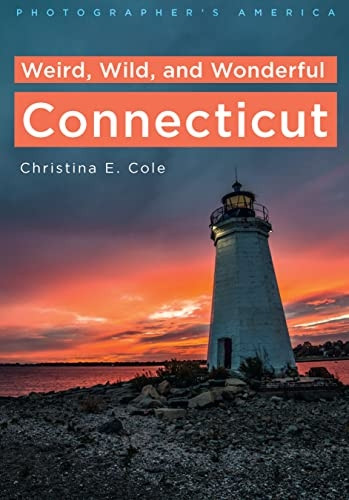 Photographer's America: Weird, Wild, and Wonderful Connecticut (America Through Time)
