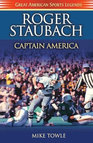 Roger Staubach: Captain America (Great American Sports Legends Series)