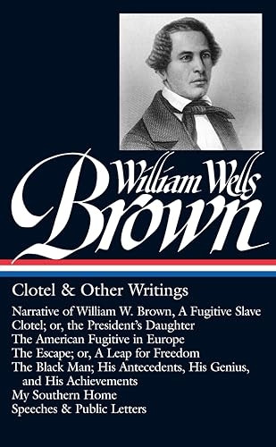 William Wells Brown: Clotel & Other Writings