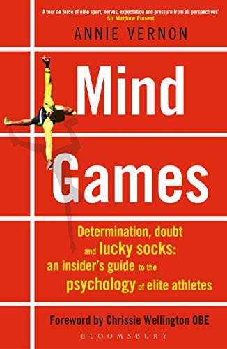 Mind Games: Determination, Doubt and Lucky Socks: An Insider's Guide to the Psychology of Elite Athletes