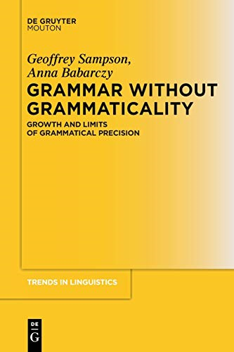 Grammar Without Grammaticality: Growth and Limits of Grammatical Precision (Trends in Linguistics. Studies and Monographs [TiLSM])