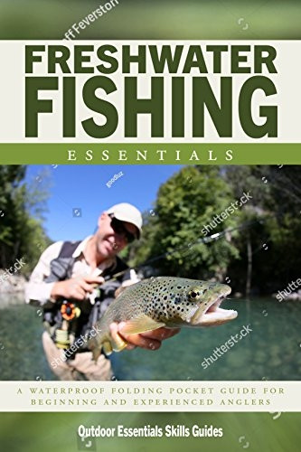 Freshwater Fishing Essentials: A Waterproof Pocket Guide to Gear, Techniques & Useful Tips (Outdoor Essentials Skills Guide)