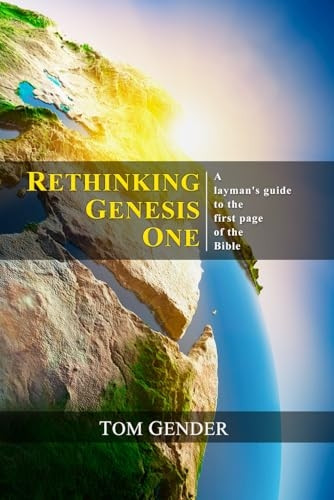 Rethinking Genesis One: A Layman's Guide to the First Page of the Bible