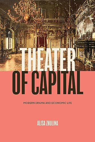 Theater of Capital: Modern Drama and Economic Life (Performance Works)
