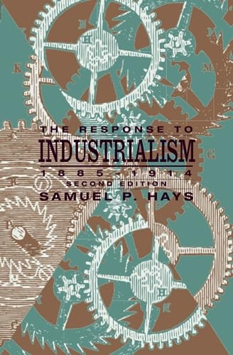 The Response to Industrialism, 1885-1914 (Chicago History of American Civilization)