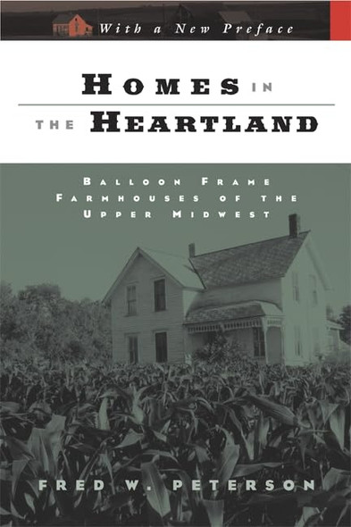 Homes in the Heartland: Balloon Frame Farmhouses of the Upper Midwest (Fesler-Lampert Minnesota Heritage Book)