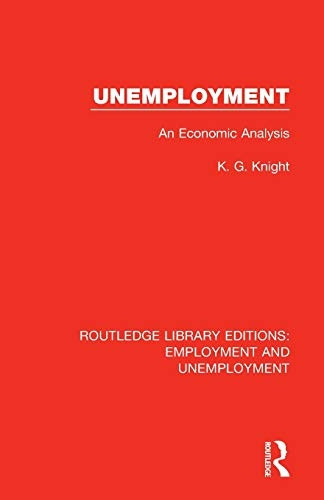 Unemployment: An Economic Analysis (Routledge Library Editions: Employment and Unemployment)