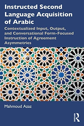 Instructed Second Language Acquisition of Arabic: Contextualized Input, Output, and Conversational Form-Focused Instruction of Agreement Asymmetries