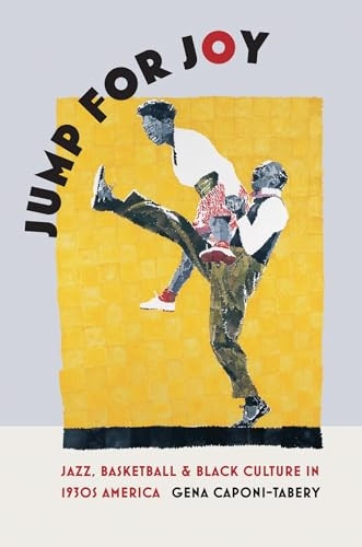 Jump for Joy: Jazz, Basketball, and Black Culture in 1930s America