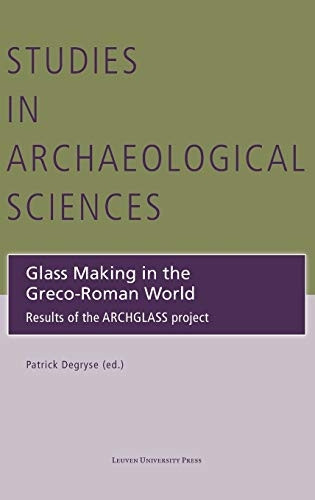 Glass Making in the Greco-Roman World: Results of the Archglass Project (Studies in Archaeological Sciences)