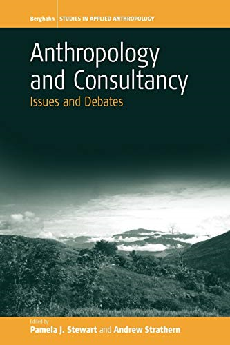 Anthropology and Consultancy: Issues and Debates (Studies in Applied Anthropology)