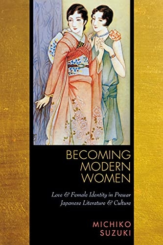 Becoming Modern Women: Love and Female Identity in Prewar Japanese Literature and Culture