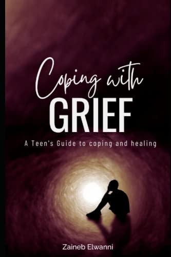 Coping with greif: A teen's guide to coping and healing