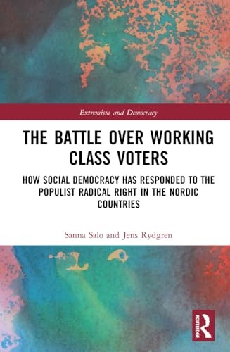 The Battle Over Working-Class Voters: How Social Democracy has Responded to the Populist Radical Right in the Nordic Countries (Routledge Studies in Extremism and Democracy)