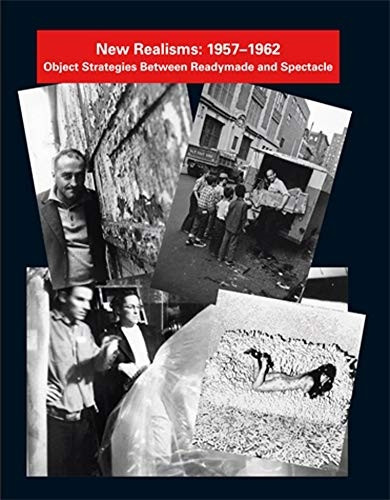 New Realisms: 1957--1962: Object Strategies Between Readymade and Spectacle