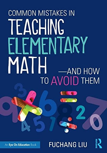 Common Mistakes in TeachingElementary Math--And How toAvoid Them