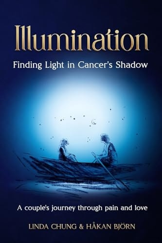 Illumination - Finding Light in Cancer's Shadow: A Couple's Journey through Pain and Love