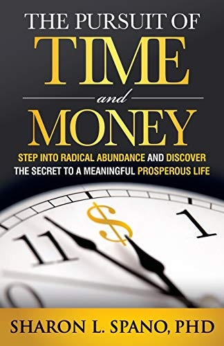 The Pursuit of Time and Money: Step Into Radical Abundance and Discover the Secret to a Meaningful Prosperous Life