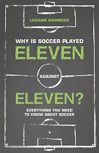 Why Is Soccer Played Eleven Against Eleven?: Everything You Need to Know about Soccer
