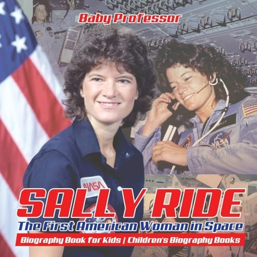 Sally Ride: The First American Woman in Space - Biography Book for Kids Children's Biography Books