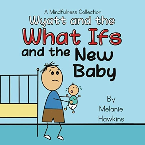 Wyatt and the What Ifs: and the New Baby (A Mindfulness Collection)