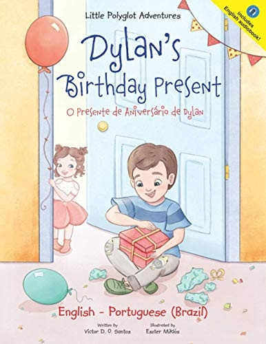 Dylan's Birthday Present/O Presente de Aniversàrio de Dylan: Bilingual English and Portuguese (Brazil) Edition (Little Polyglot Adventures)