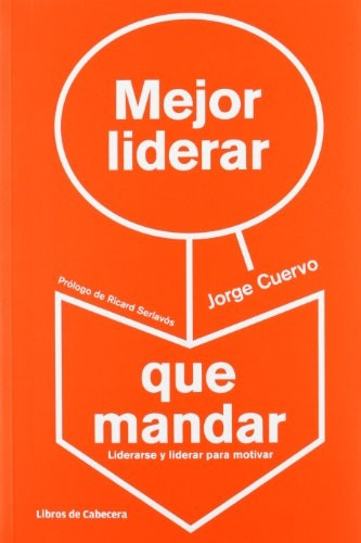 Cuervo Cimadevilla, J: Mejor liderar que mandar