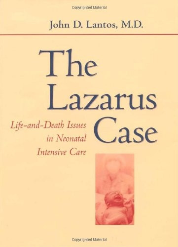 The Lazarus Case: Life-and-death Issues in Neonatal Intensive Care (Medicine and Culture)