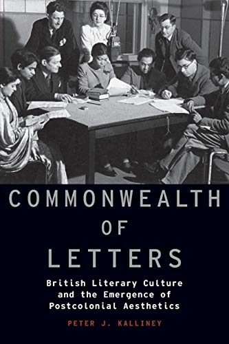 Commonwealth of Letters: British Literary Culture and the Emergence of Postcolonial Aesthetics (Modernist Literature...