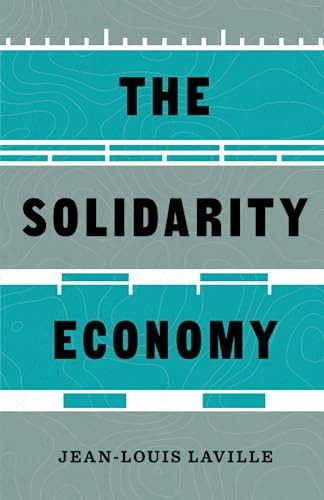 The Solidarity Economy (Diverse Economies and Livable Worlds)