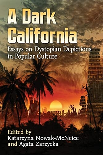A Dark California: Essays onDystopian Depictions inPopular Culture