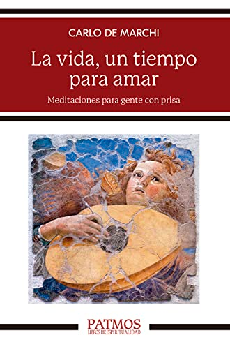 La vida, un tiempo para  amar : meditaciones para  gente con prisa