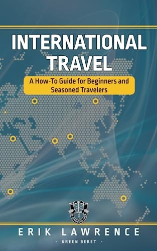 International Travel: A How-To Guide for Beginners and Seasoned Travelers