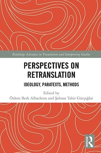 Perspectives on Retranslation: Ideology, Paratexts, Methods (Routledge Advances in Translation and Interpreting Studies)