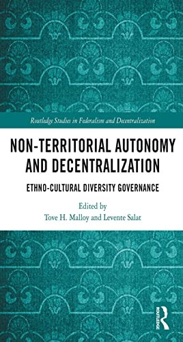 Non-Territorial Autonomy and Decentralization: Ethno-Cultural Diversity Governance (Routledge Studies in Federalism and Decentralization)