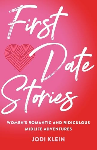 First Date Stories: Women's Romantic and Ridiculous Midlife Adventures