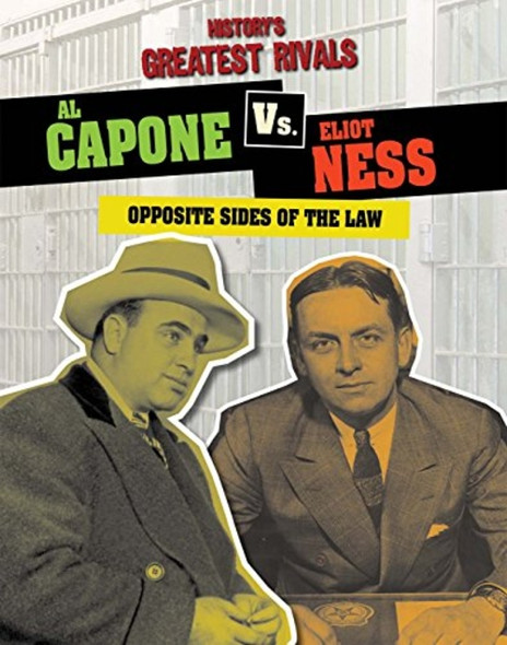 Al Capone vs. Eliot Ness: Opposite Sides of the Law (History's Greatest Rivals)