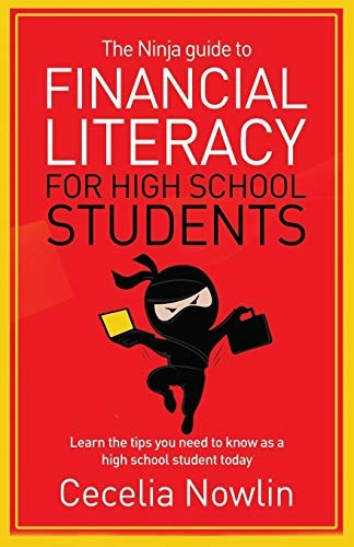 The Ninja Guide to Financial Literacy for High School Students: Learn the tips you need to know as a high school student today
