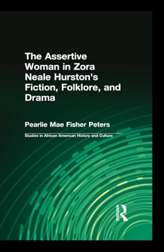 The Assertive Woman in Zora Neale Hurston's Fiction, Folklore, and Drama (Studies in African American History and Culture)