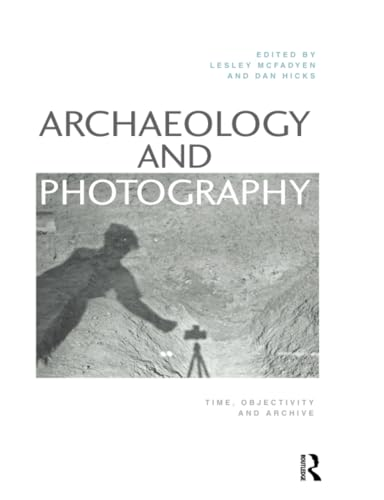 Archaeology and Photography: Time, Objectivity and Archive