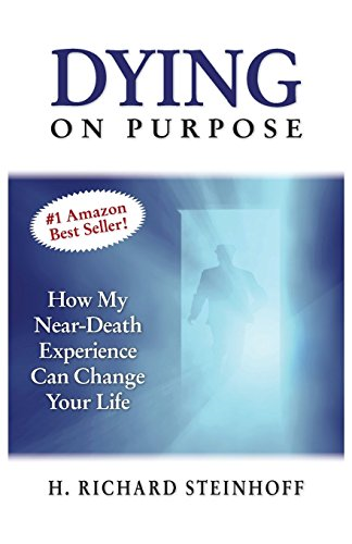 Dying on Purpose: How My Near-Death Experience Can Change Your Life (N/A)