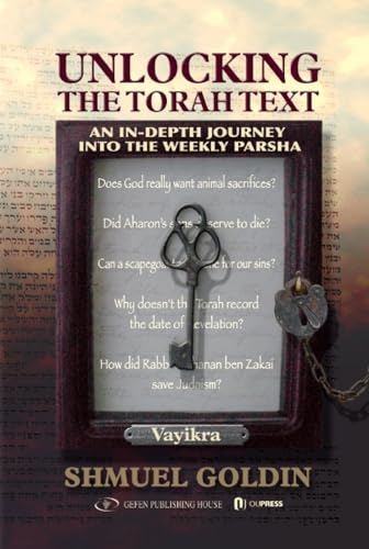 Unlocking the Torah Text: Vayikra: An In-Depth Journey Into the Weekly Parsha