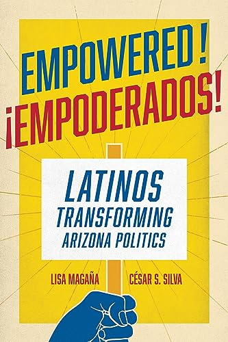 Empowered!: Latinos Transforming Arizona Politics
