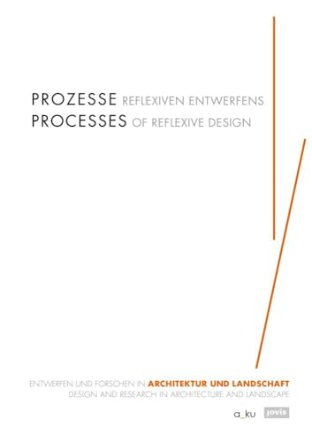Processes of Reflexive Design: Design and Research in Architecture and Landscape