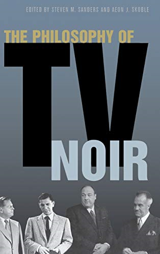 The Philosophy of TV Noir (Philosophy of Popular Culture)