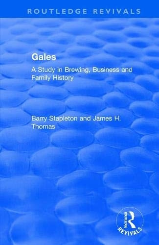 Gales: A Study in Brewing, Business and Family History (Routledge Revivals)