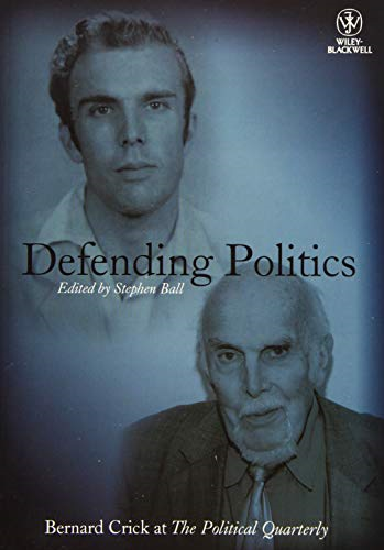 Bernard Crick at the Political Quarterly: Half a Century of Political Engagement (Political Quarterly Monograph...