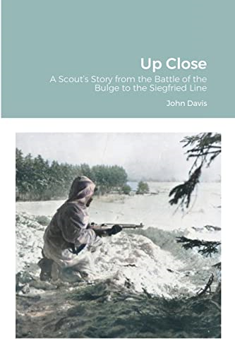 Up Close: A Scout's Story from the Battle of the Bulge to the Siegfried Line