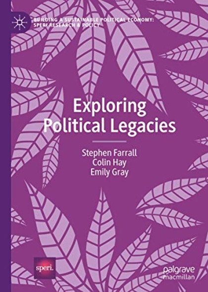 Exploring Political Legacies­ (Building a Sustainable ­Political Economy: SPERI ­Research & Policy)