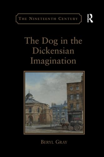The Dog in the Dickensian Imagination (The Nineteenth Century Series)